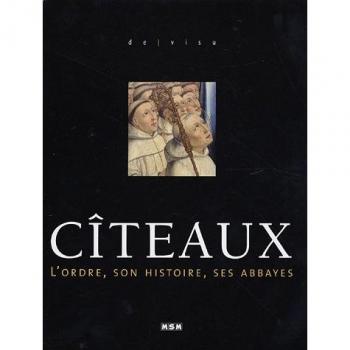 Cîteaux : L'ordre, son histoire, ses abbayes