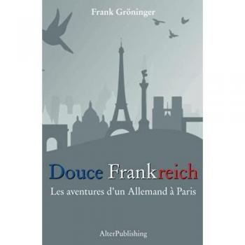 Douce Frankreich: Les aventures d’un Allemand à Paris