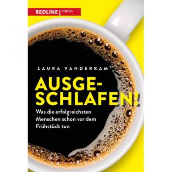 Laura Vanderkam Ausgeschlafen!: Was Die Erfolgreichsten Menschen Schon Vor Dem Frühstück Tun