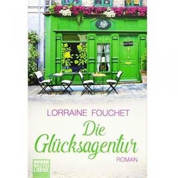 Lorraine Fouchet Die Glücksagentur: Roman.