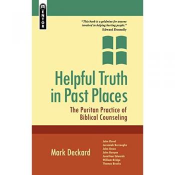 Helpful Truth in Past Places: The Puritan Practice of Biblical Counselling