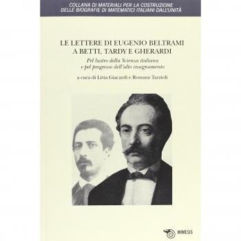 Le lettere di Eugenio Beltrami a Betti, Tardy e Gherardi. Pel lustro della scienza italiana e pel progresso dell'alto insegnamento