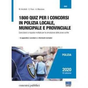 1800 quiz per i concorsi in polizia locale, municipale e provinciale. Eserciziario a risposta multipla per la simulazione delle prove scritte