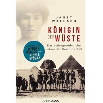 Königin der Wüste: Das außergewöhnliche Leben der Gertrude Bell