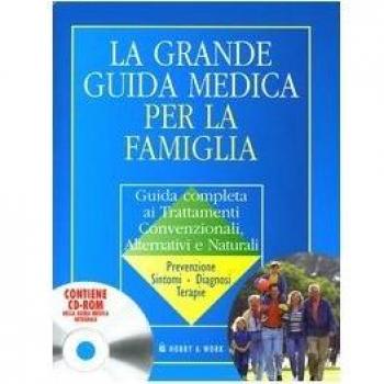 La grande guida medica per la famiglia. Guida completa ai trattamenti convenzionali, alternativi e naturali. Con CD-ROM
