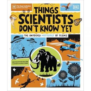 Things Scientists Don't Know Yet : The Unsolved Mysteries of Science