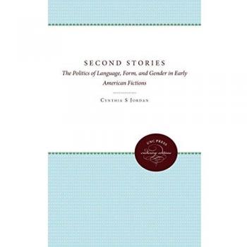 Second Stories: The Politics of Language, Form, and Gender in Early American Fictions