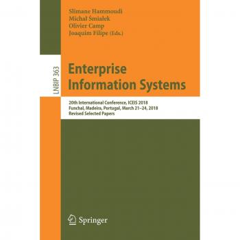 Enterprise Information Systems: 20th International Conference, ICEIS 2018, Funchal, Madeira, Portugal, March 21-24, 2018, Revised Selected Papers ... in Business Information Processing, Band 363)