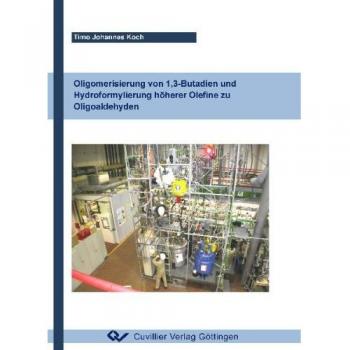 Oligomerisierung von 1,3-Butadien und Hydroformylierung höherer Olefine zu Oligoaldehyden | Timo Johannes Koch | Buch
