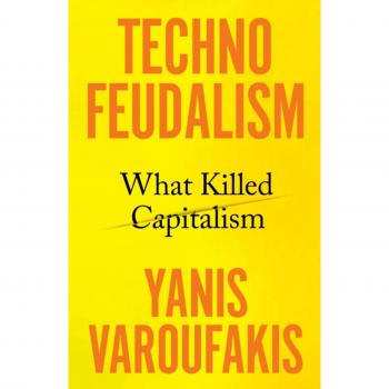 Technofeudalism: What Killed Capitalism