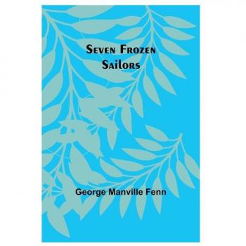 Fenn, George Manville: Seven Frozen Sailors
