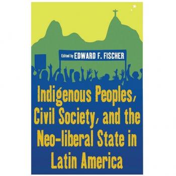 Indigenous Peoples Civil Society and the Neo-liberal State in Latin America