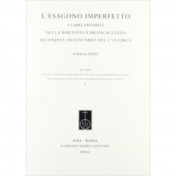 L'esagono imperfetto. I libri proibiti della Biblioteca Brancacciana secondo l'inventario del 1730 circa