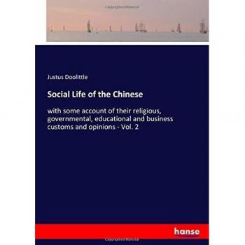 Social Life of the Chinese: with some account of their religious, governmental, educational and business customs and opinions