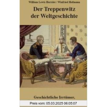 Der Treppenwitz der Weltgeschichte: Geschichtliche Irrtümer, Entstellungen und Erfindungen