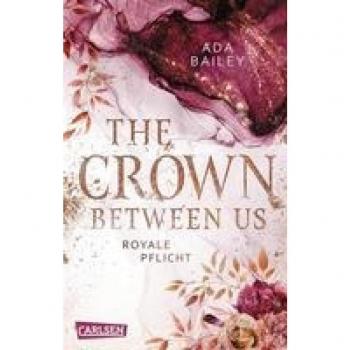 Bailey, Ada: The Crown Between Us. Royale Pflicht (Die Crown-Dilogie 2)