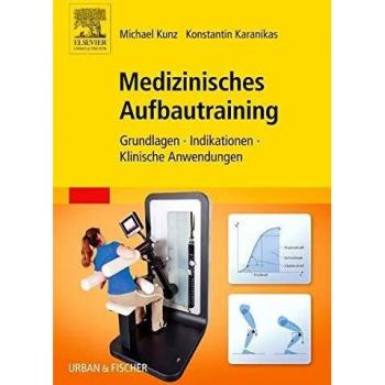 Michael Kunz Medizinisches Aufbautraining: Grundlagen, Indikationen, Klinische Anwendungen