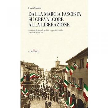 Dalla marcia fascista su Crevalcore alla liberazione. Antologia da giornali, archivi, rapporti di polizia.