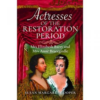 Actresses of the Restoration Period : Mrs Elizabeth Barry and Mrs Anne Bracegirdle
