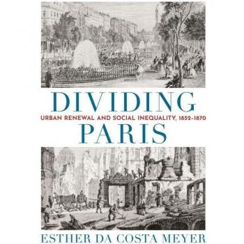 Dividing Paris : Urban Renewal and Social Inequality, 1852–1870