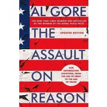 The Assault on Reason: Our Information Ecosystem, from the Age of Print to the A