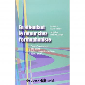 En attendant le retour chez l'orthophoniste : Cahier d'entraînement pour enfants dyslexiques-dysorthographiques du CM1 à la 5e
