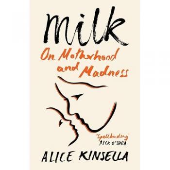 Milk : On Motherhood and Madness