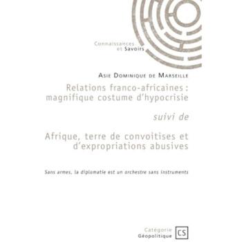 Relations franco-africaines suivi de Afrique, terre de convoitises et d'expropriations abusives