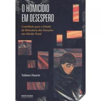 O HOMICÍDIO EM DESESPERO: CONTRIBUTO PARA O ESTUDO DA RELEVÂNCIA DAS EMOÇÕES EM DIREITO PENAL