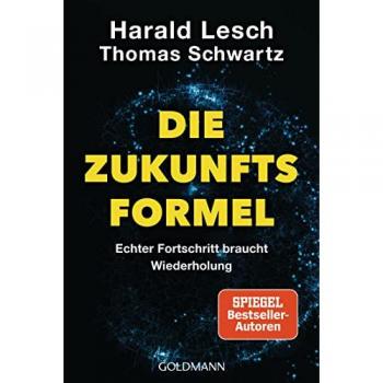 Harald Lesch Die Zukunftsformel: Echter Fortschritt Braucht Wiederholung