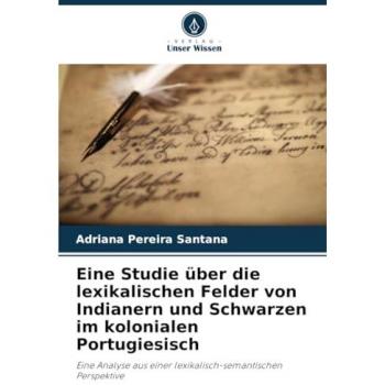 Pereira Santana, Adriana: Eine Studie über die lexikalischen Felder von Indianern und Schwarzen im kolonialen Portugiesisch