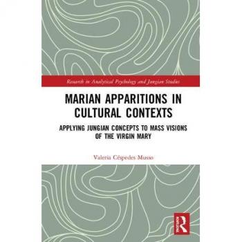 Marian Apparitions in Cultural Contexts: Applying Jungian Concepts to Mass Visions of the Virgin Mary (Research in Analytical Psychology and Jungian Studies)