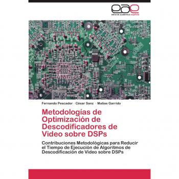Pescador, Fernando: Metodologías de Optimización de Descodificadores de Video sobre DSPs