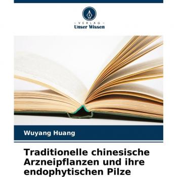Traditionelle chinesische Arzneipflanzen und ihre endophytischen Pilze