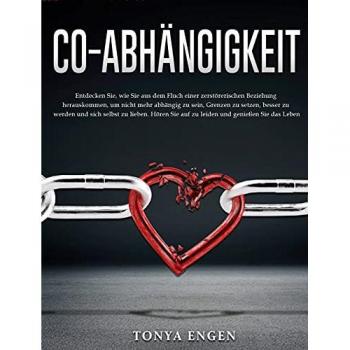 Co-Abhangigkeit : Entdecken Sie, wie Sie aus dem Fluch einer zerstorerischen Beziehung herauskommen, um nicht mehr abhangig zu sein, Grenzen zu setzen, besser zu werden und sich selbst zu lieben. Hore