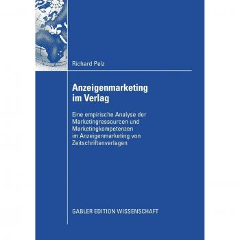 Anzeigenmarketing im Verlag: Eine empirische Analyse der Marketingressourcen und Marketingkompetenzen im Anzeigenmarketing von Zeitschriftenverlagen