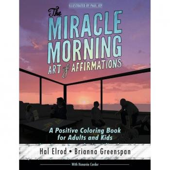 The Miracle Morning Art of Affirmations: A Positive Coloring Book for Adults and Kids