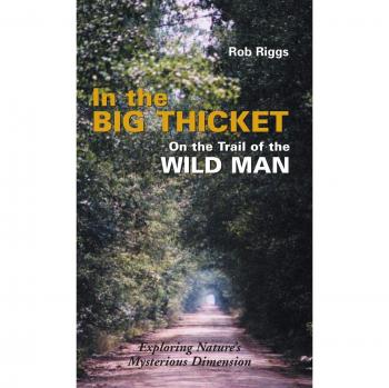 Riggs, Rob: In the Big Thicket on the Trail of the Wild Man