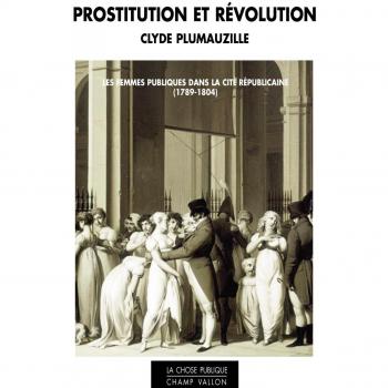 Prostitution et révolution : Les femmes publiques dans la cité républicaine