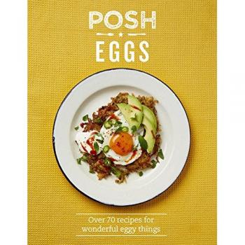 Posh Eggs: Over 70 recipes for wonderful eggy things (Posh 2)