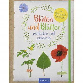 Blüten und Blätter entdecken und sammeln: Ein Herbarium für Naturforscher