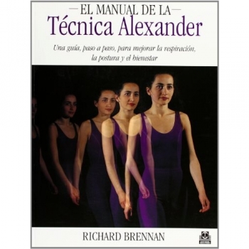 El manual de la técnica Alexander : una guía, paso a paso, para mejorar la respiración, la postura y el bienestar (Salud)