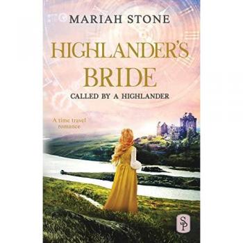 Mariah Stone Highlander'S Bride: A Scottish Historical Time Travel Romance (Called By A Highlander, Band 7)