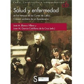 Salud y enfermedad en los tiempos de las Cortes de Cádiz. Crónica sanitaria de u
