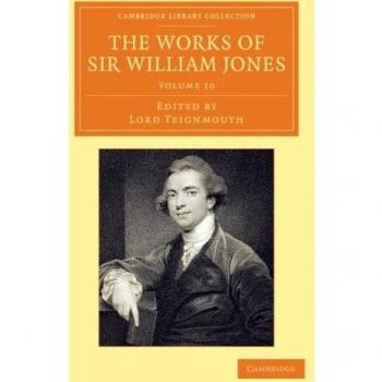 The Works of Sir William Jones 13 Volume Set: The Works of Sir William Jones: With The Life Of The Author By Lord Teignmouth (Cambridge Library ... Perspectives from the Royal Asiatic Society)