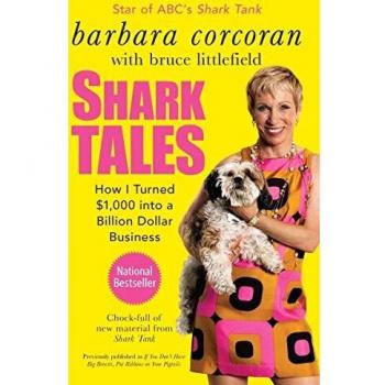Barbara Corcoran Shark Tales: How I Turned $1,000 Into A Billion Dollar Business