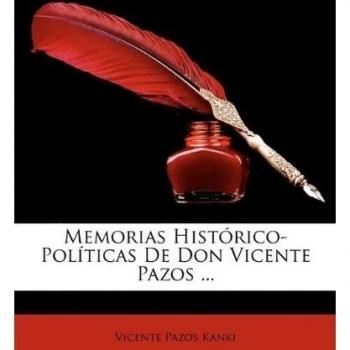 Memorias Histórico-Políticas De Don Vicente Pazos ...
