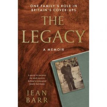 The Legacy: A Memoir : One family's role in Britain's cover-ups