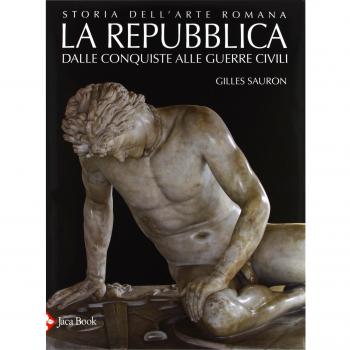 Storia dell'arte romana. Ediz. illustrata. Vol. 2: La Repubblica. Dalle conquiste alle guerre civili.