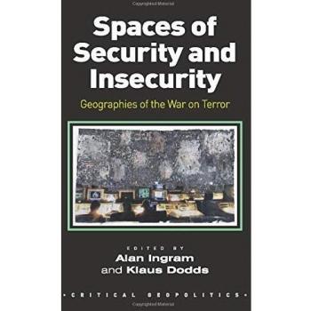 Spaces of Security and Insecurity: Geographies of the War on Terror (Critical Geopolitics)